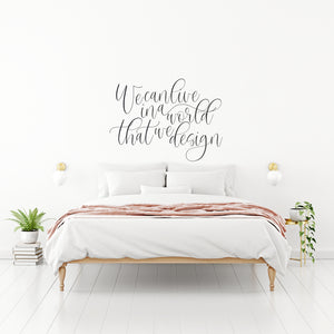 We can live in a world that we design black wall decal